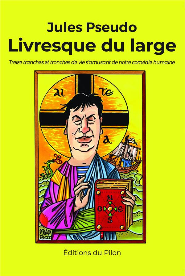 Livresque du large. Treize tranches et tronches de vie s'amusant de notre comédie humaine