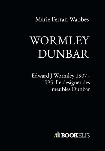 Edward J Wormley 1907 - 1995. Le designer des meubles Dunbar