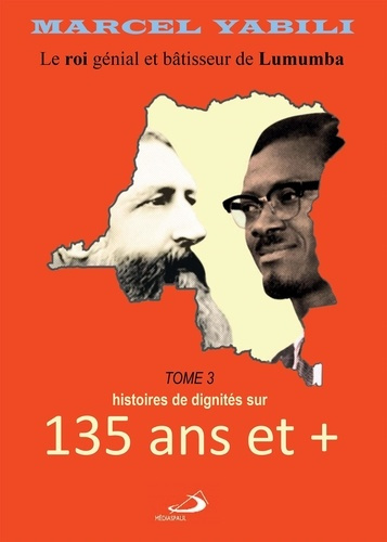 Le roi de Lumumba. Tome 3, Des histoires de doignités sur 135 ans et 