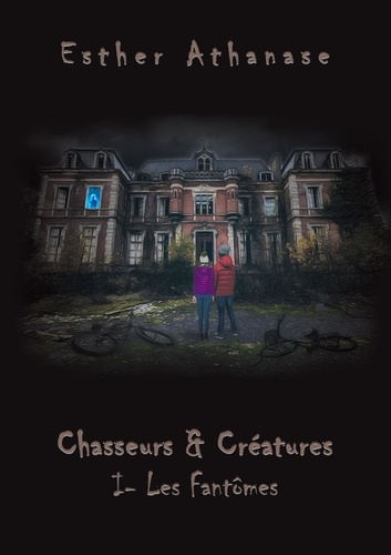 Chasseurs & Créatures Tome 1 : Les fantômes