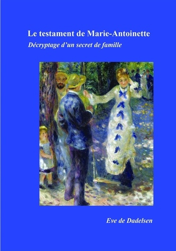 Le testament de Marie-Antoinette. Décryptage d'un secret de famille