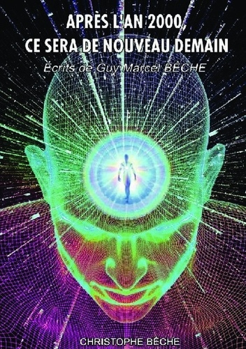 Après l'an 2000, ce sera de nouveau demain. Ecrits de Guy Marcel Bêche