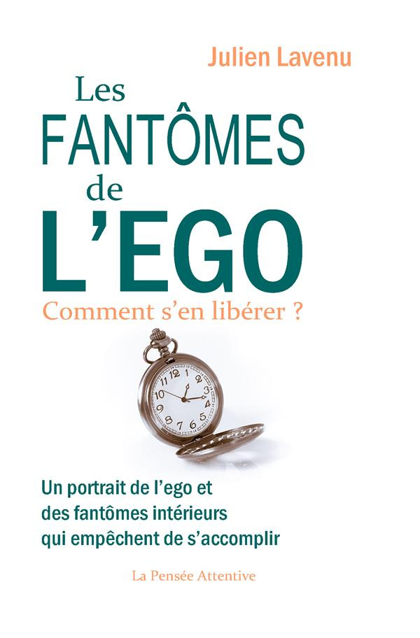 Les fantômes de l'ego. Un portrait de l'ego et des fantômes intérieurs qui empêchent de s'accomplir