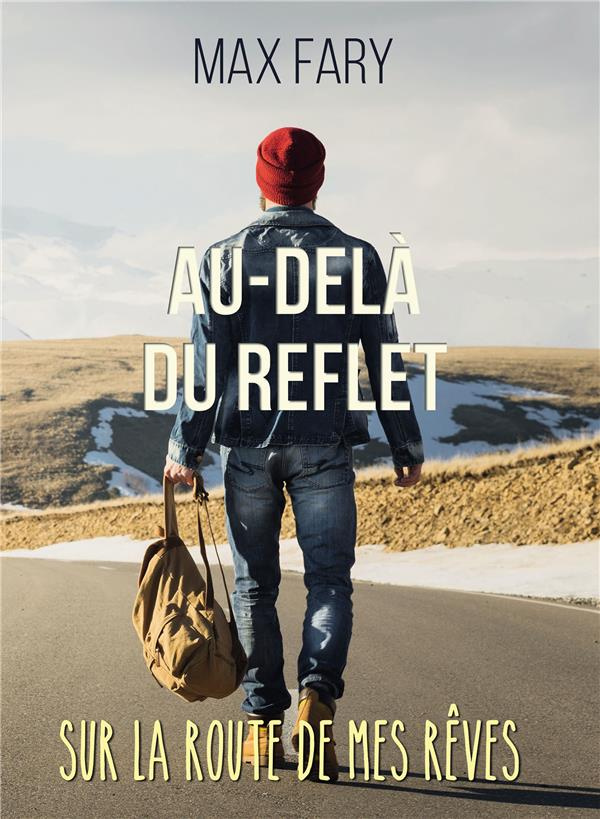 Au-delà du reflet. Sur la route de mes rêves