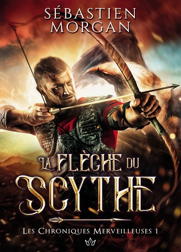Les chroniques merveilleuses Tome 1 : La flèche du Scythe