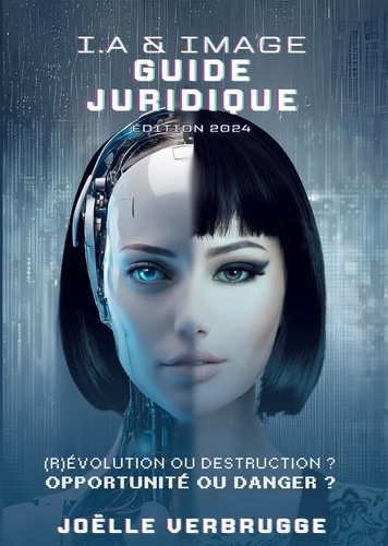 I.A. & image - Guide juridique. (R)Evolution ou destruction ? Opportunité ou danger ?
