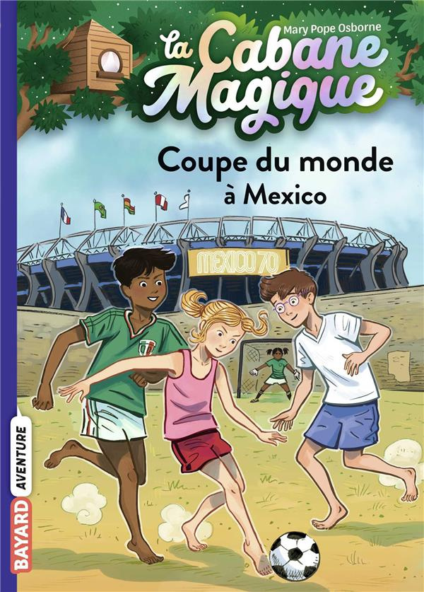 La cabane magique Tome 47 : Coupe du monde à Mexico