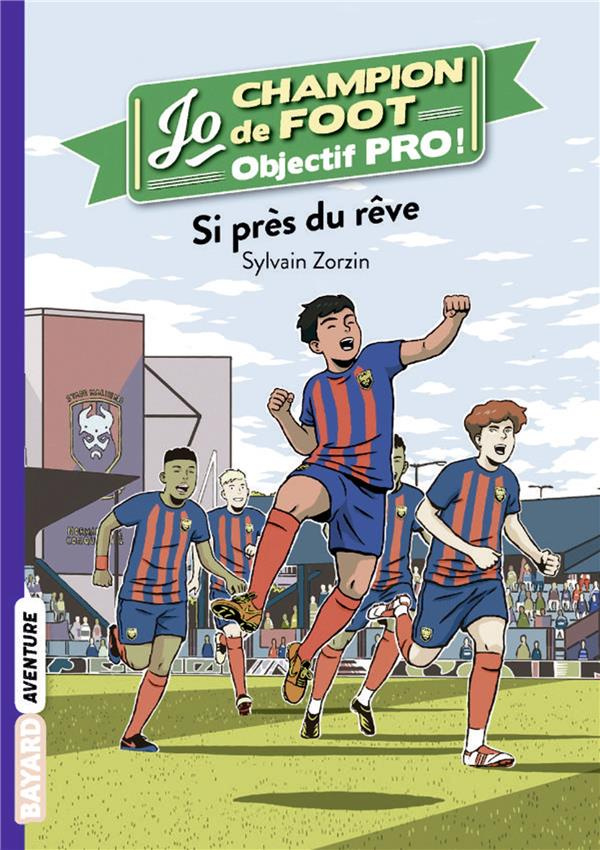 Jo, champion de foot - Objectif pro ! Tome 5 : Si près du rêve