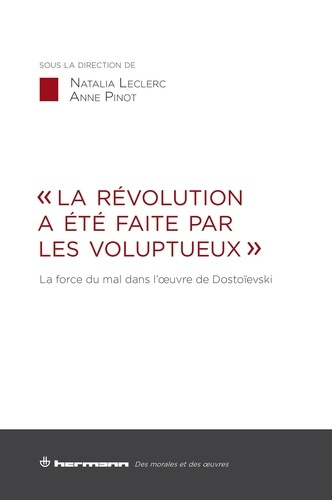 La révolution a été faite par les voluptueux. La force du mal dans l'oeuvre de Dostoïevski
