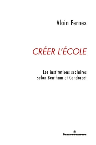 Créer l'école. Les institutions scolaires selon Bentham et Condorcet