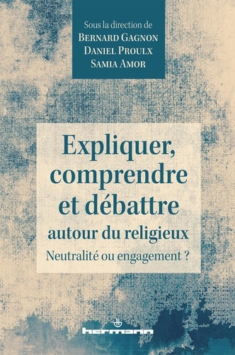 Expliquer, comprendre et débattre autour du religieux. Neutralité ou engagement ?