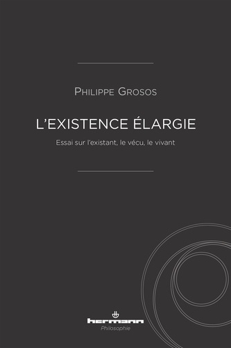 L'existence élargie. Essai sur l'existant, le vécu, le vivant