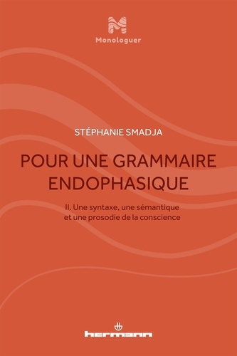 Pour une grammaire endophasique. Volume 2, Une syntaxe, une sémantique et une prosodie de la conscie