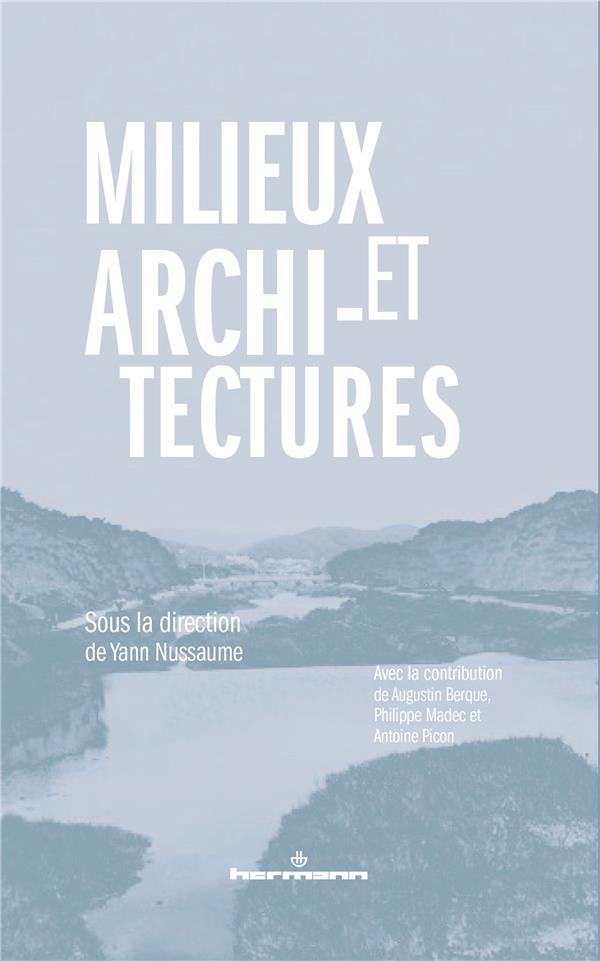 Milieu et architecture. Entretiens avec Augustin Berque, Philippe Madec et Antoine Picon