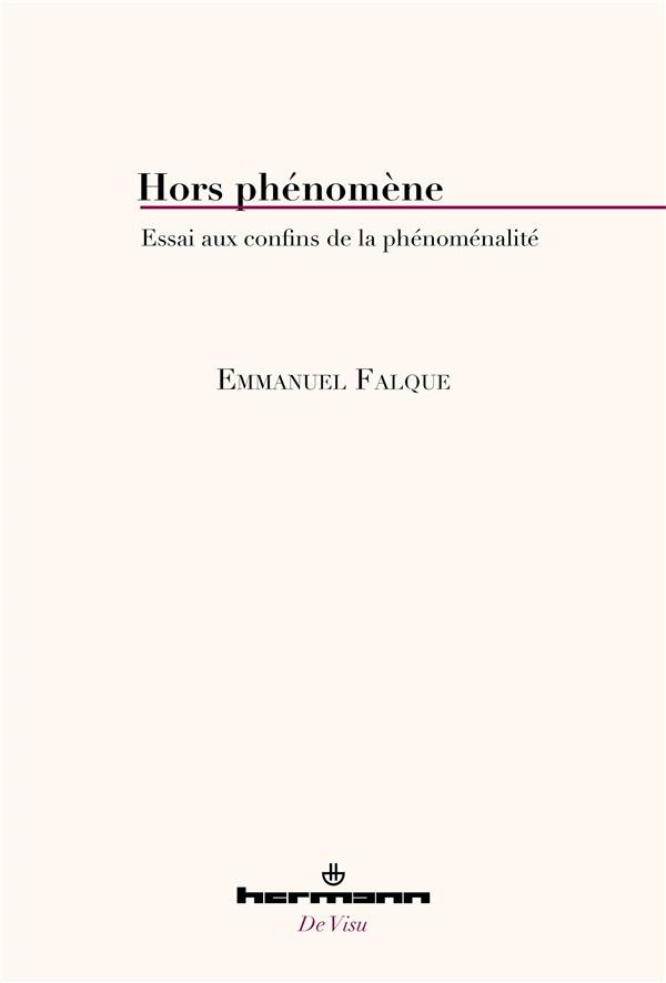 Hors phénomène. Essai aux confins de la phénoménalité