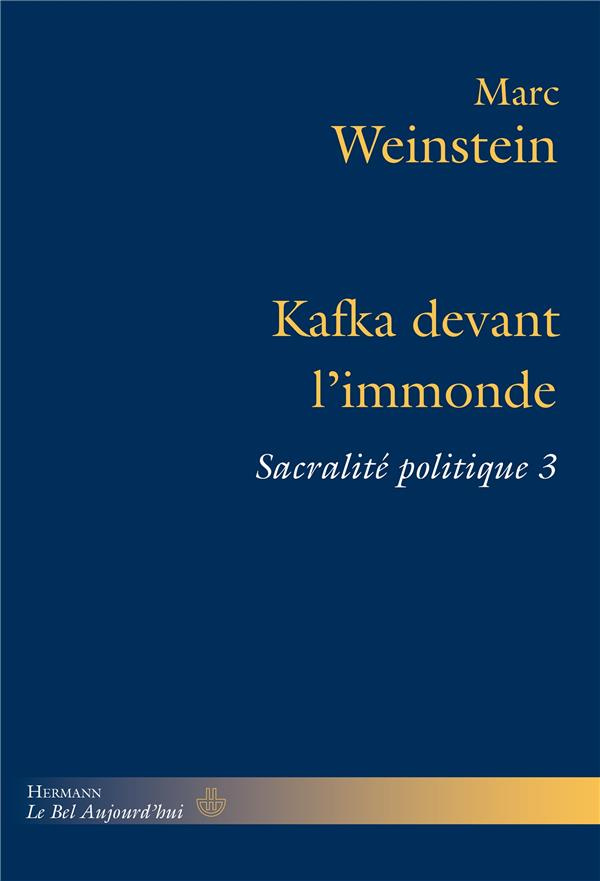 Sacralité politique. Tome 3, Kafka devant l'immonde