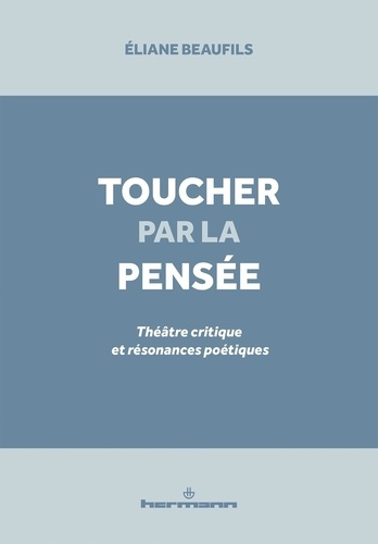 Toucher par la pensée. Théâtre critique et résonances poétiques