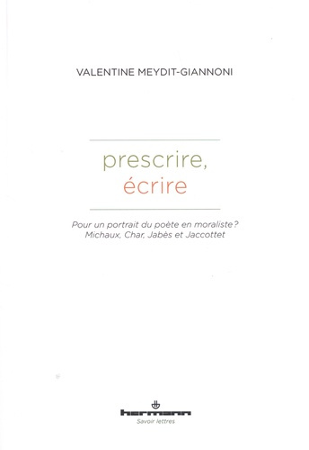 Prescrire, écrire. Pour un portrait du poète en moraliste ? Michaux, Char, Jabès et Jaccottet