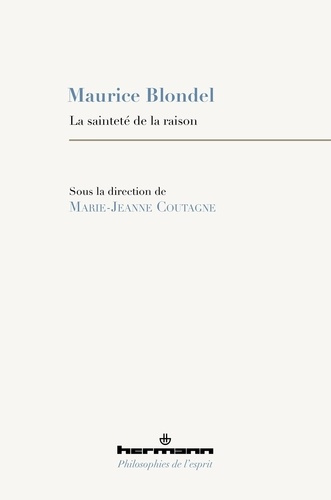 Maurice Blondel. La sainteté de la raison