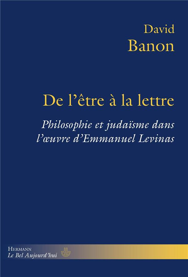 De l'être à la lettre. Philosophie et judaïsme dans l'oeuvre d'Emmanuel Levinas