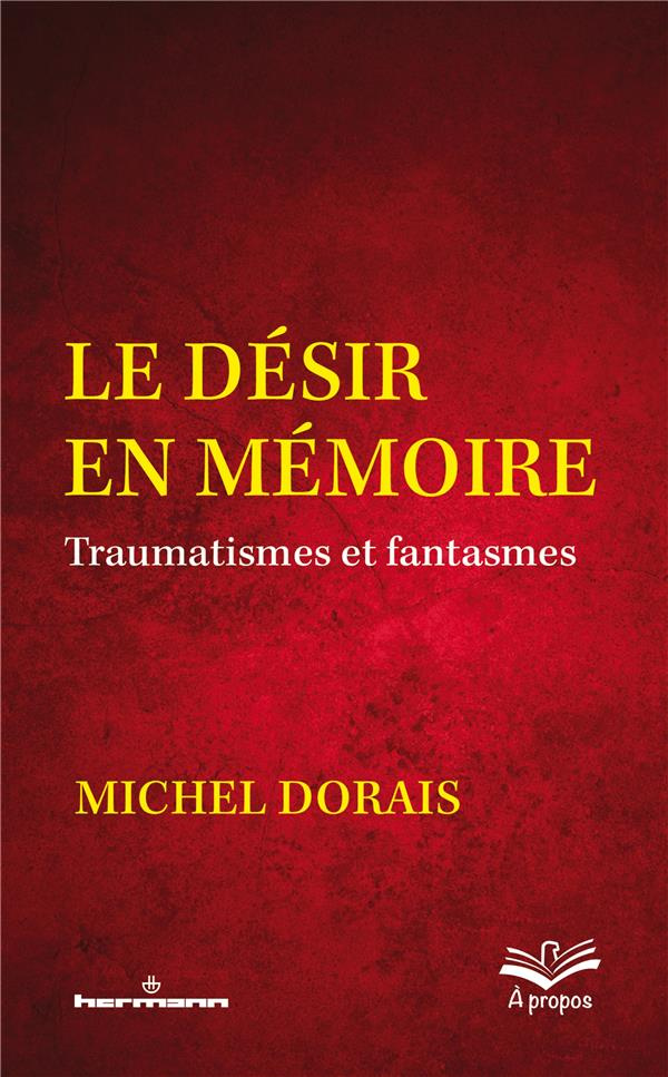 Le désir en mémoire. Traumatismes et fantasmes