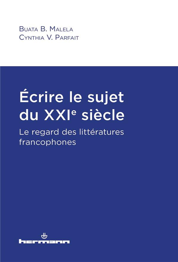 Ecrire le sujet du XXIe siècle. Le regard des littératures francophones