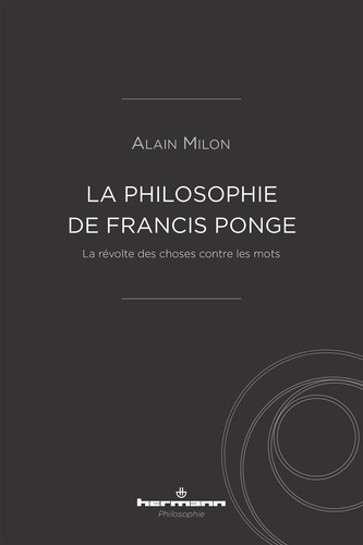 La philosophie de Francis Ponge. La révolte des choses contre les mots