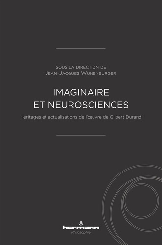 Imaginaire et neurosciences. Héritages et actualisations de l'oeuvre de Gilbert Durand