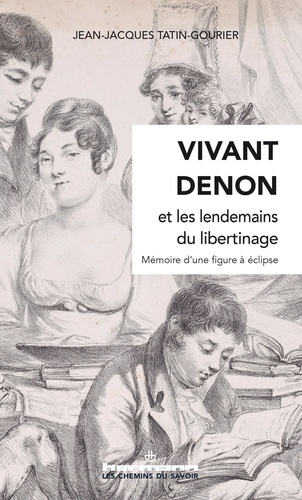 Vivant Denon et les lendemains du libertinage. Mémoire d'une figure à éclipse
