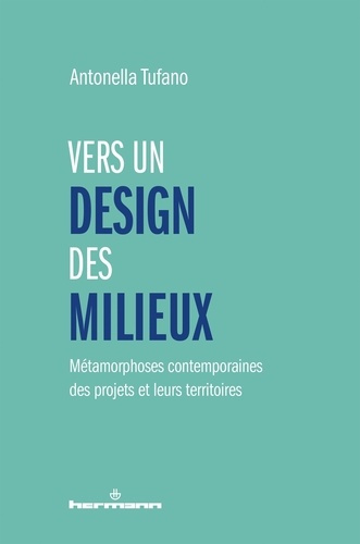 Vers un design des milieux. Métamorphoses contemporaines des projets et leurs territoires