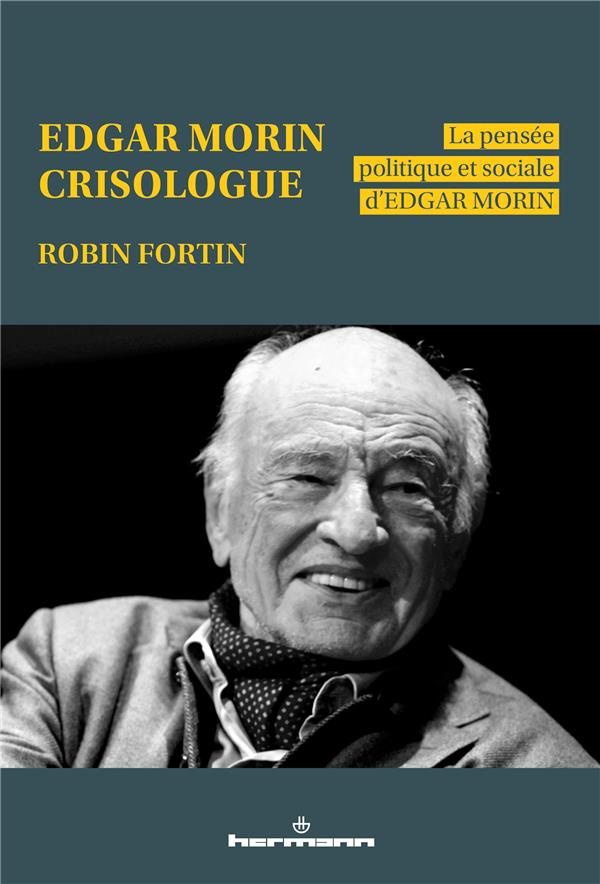 EDGAR MORIN, CRISOLOGUE - LA PENSEE POLITIQUE ET SOCIALE D EDGAR MORIN