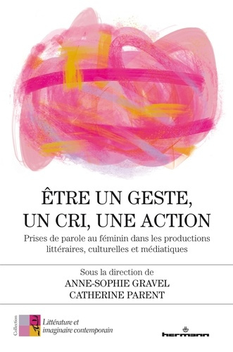 Etre un geste, un cri, une action. Prises de parole au féminin dans les productions littéraires, cul