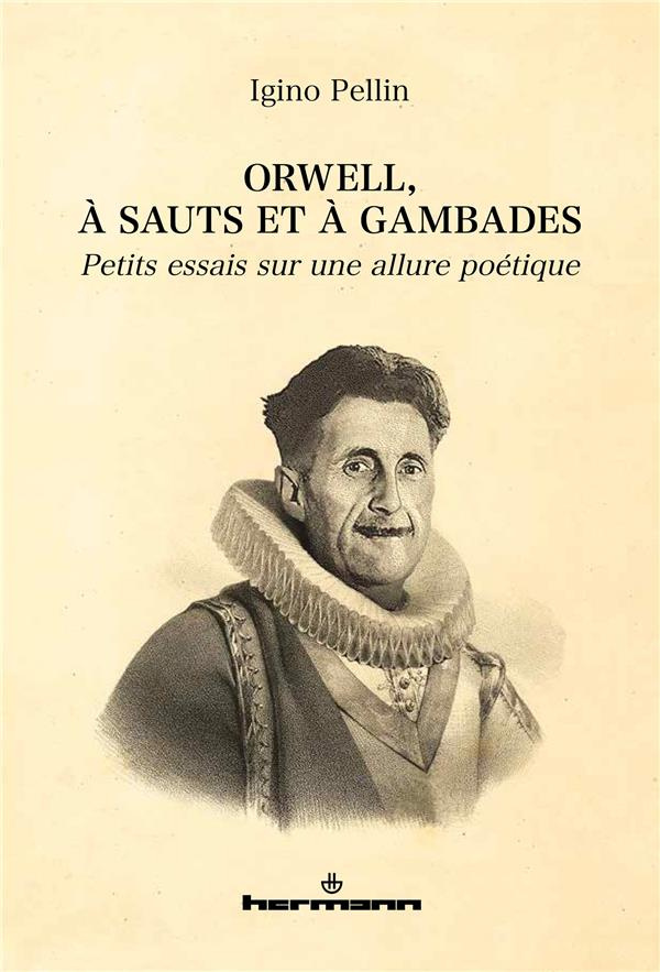 Orwell, à sauts et à gambades. Petits essais sur une allure poétique