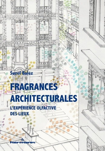 Fragrances architecturales. L'expérience olfactive des lieux