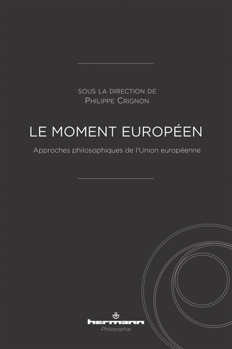 Le moment européen. Approches philosophiques de l'Union européenne