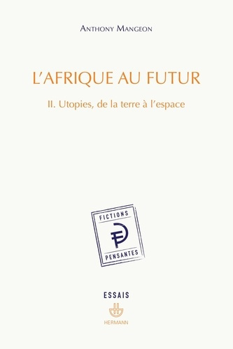 L'Afrique au futur. Tome 2, Utopies, de la terre à l'espace