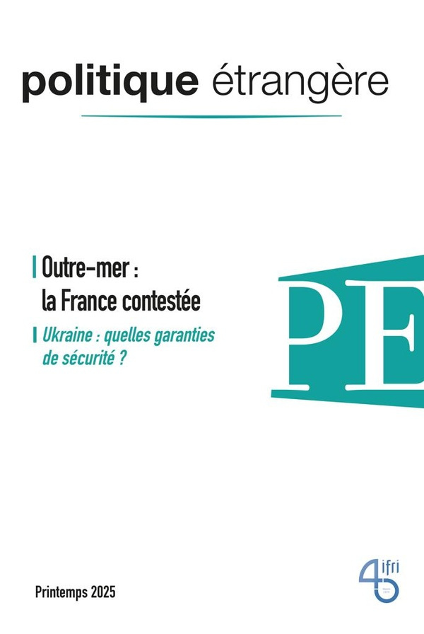 Politique étrangère N° 1, printemps 2025 : Outre-mer : la France contestée