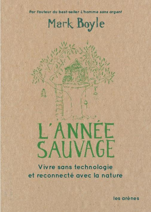 L'année sauvage. Une vie sans technologie au rythme de la nature