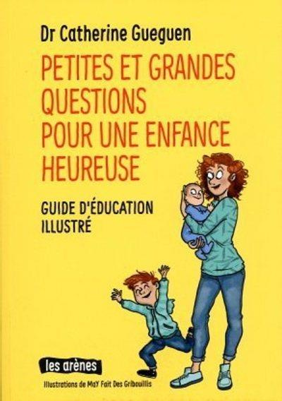 Petites et grandes questions pour une enfance heureuse. Guide d'éducation illustré