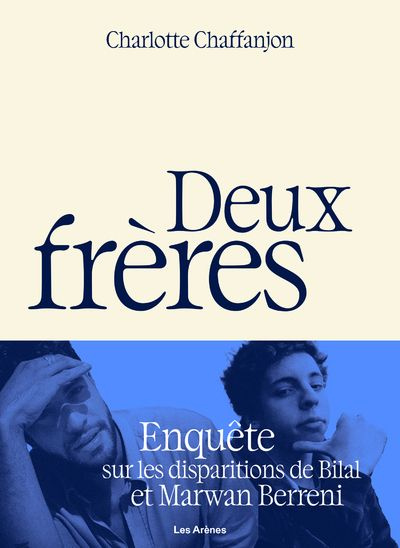 Deux frères. Enquête sur les disparitions de Bilal et Marwan Berreni