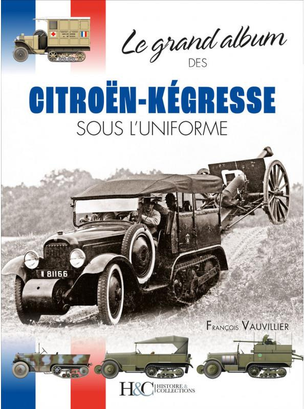 Le grand album des Citroën-Kegresse sous l'uniforme