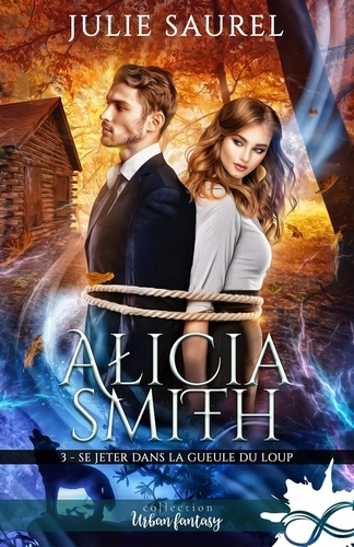 Se jeter dans la gueule du loup. Alicia Smith, T3