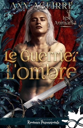 Le guerrier de l'ombre. Les Animari, T4
