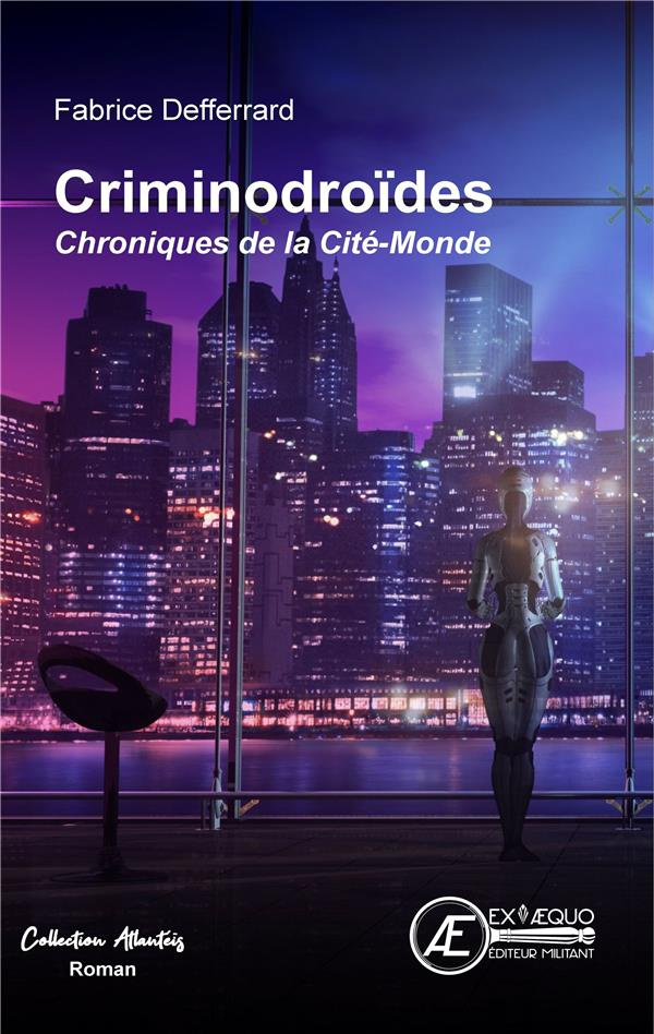 Criminodroïdes. Chroniques de la Cité-Monde