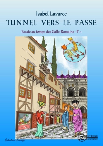 Escale au temps des Gallo-Romains Tome 1 : Tunnel vers le passé