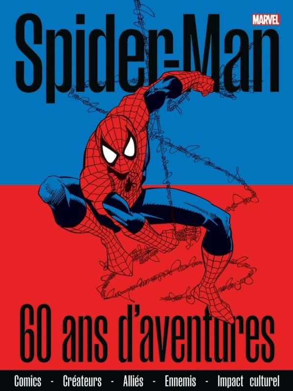 Spider-Man : 60 ans d'aventure. Comics, créateurs, alliés, ennemis, impact culturel