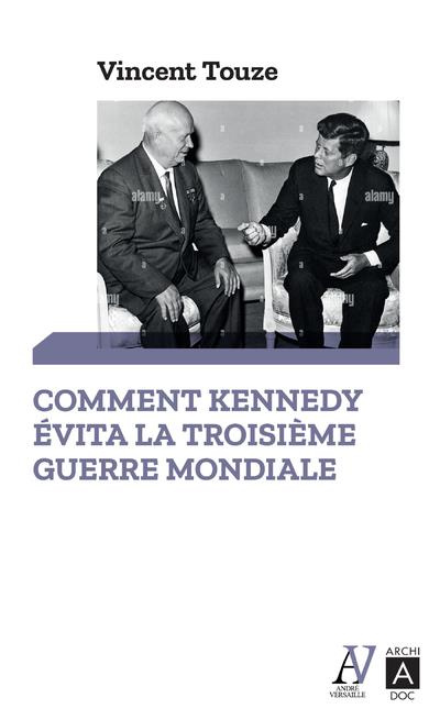 Comment Kennedy évita la Troisième Guerre mondiale. Octobre 1962 : journal de la crise des missiles