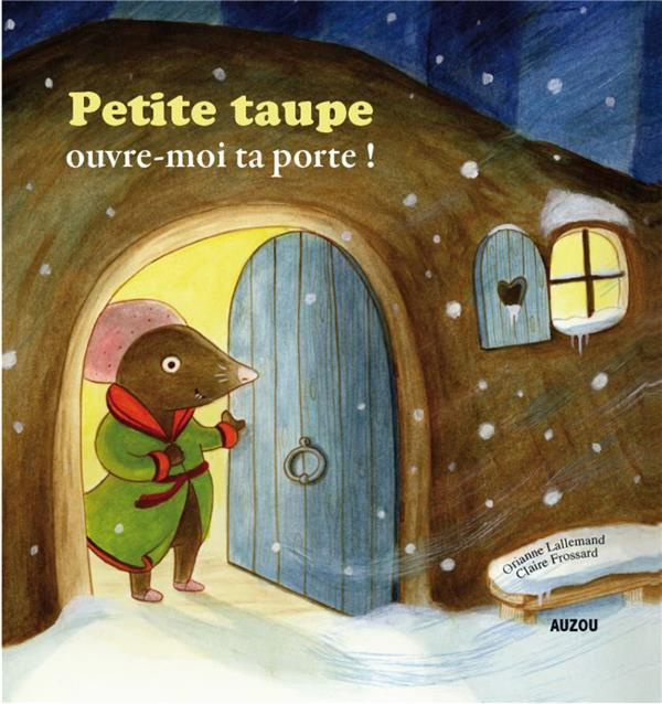 Petite taupe : Petite taupe, ouvre-moi ta porte !