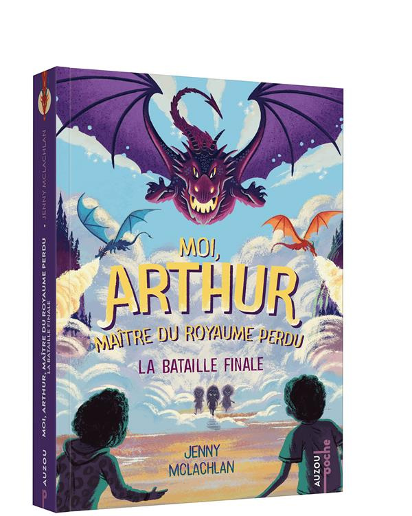 Moi, Arthur, maître du royaume perdu Tome 3 : La bataille finale