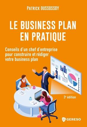 Le business plan en pratique. Conseils d'un chef d'entreprise pour construire et rédiger votre busin